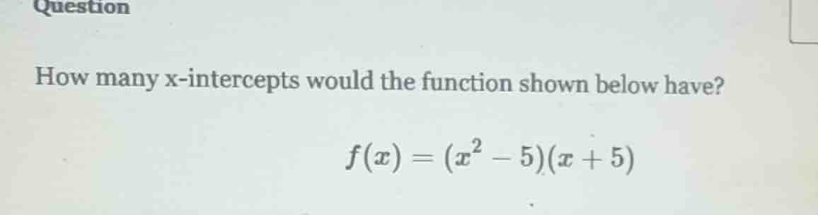 question how many x-intercepts would the function shown below have? $f(…
