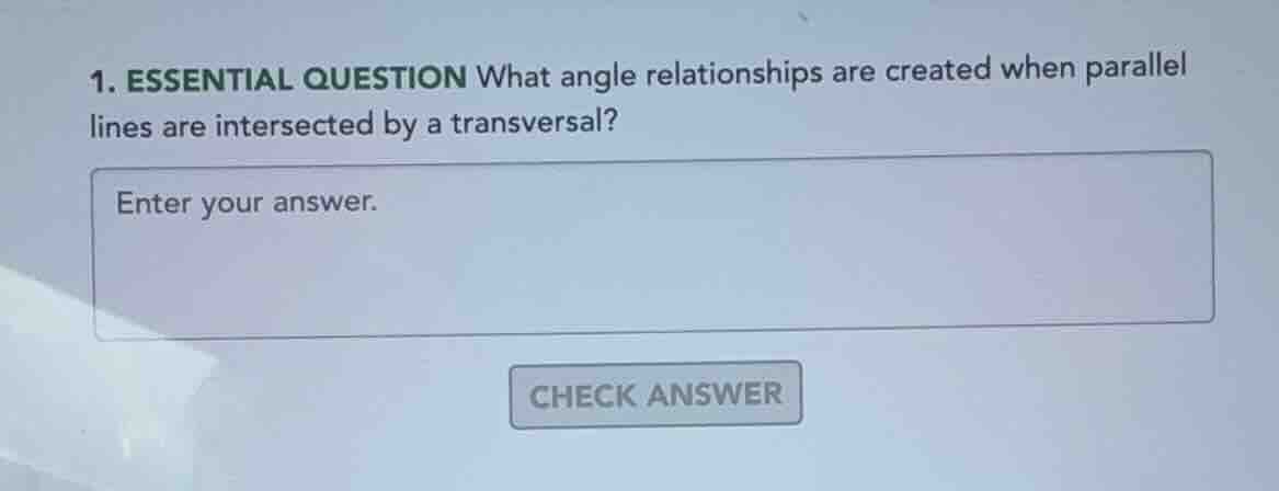 1. essential question what angle relationships are created when paralle…