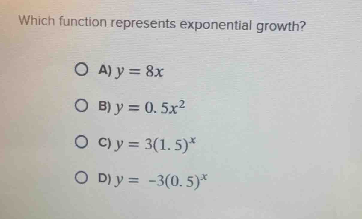 which function represents exponential growth? a) $y = 8x$ b) $y = 0.5x^…