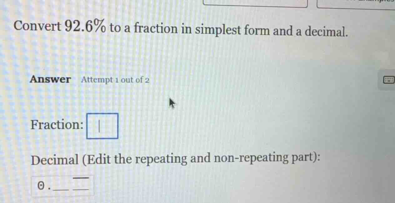convert 92.6% to a fraction in simplest form and a decimal. answer atte…