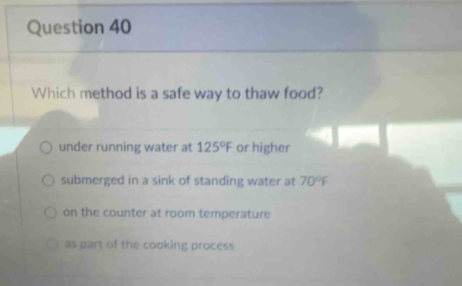 question 40 which method is a safe way to thaw food? ○ under running wa…