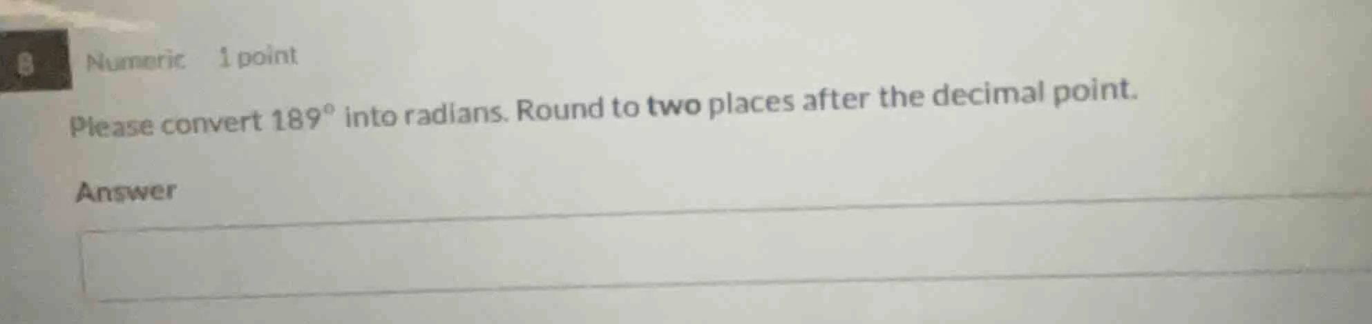 numeric 1 point please convert 189° into radians. round to two places a…