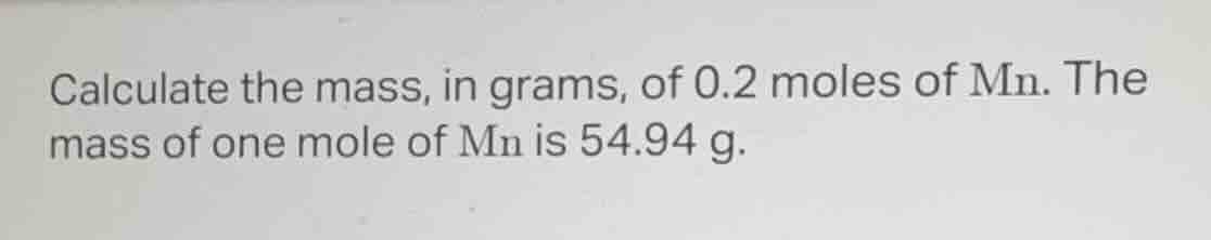 calculate the mass, in grams, of 0.2 moles of mn. the mass of one mole …