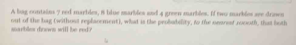 a bag contains 7 red marbles, 8 blue marbles and 4 green marbles. if tw…