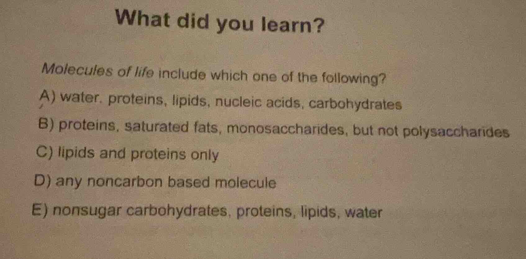 what did you learn? molecules of life include which one of the followin…
