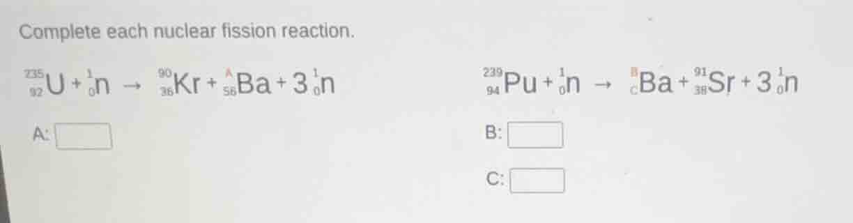 complete each nuclear fission reaction.\\(\\ce{_{92}^{235}u + _{0}^{1}n…