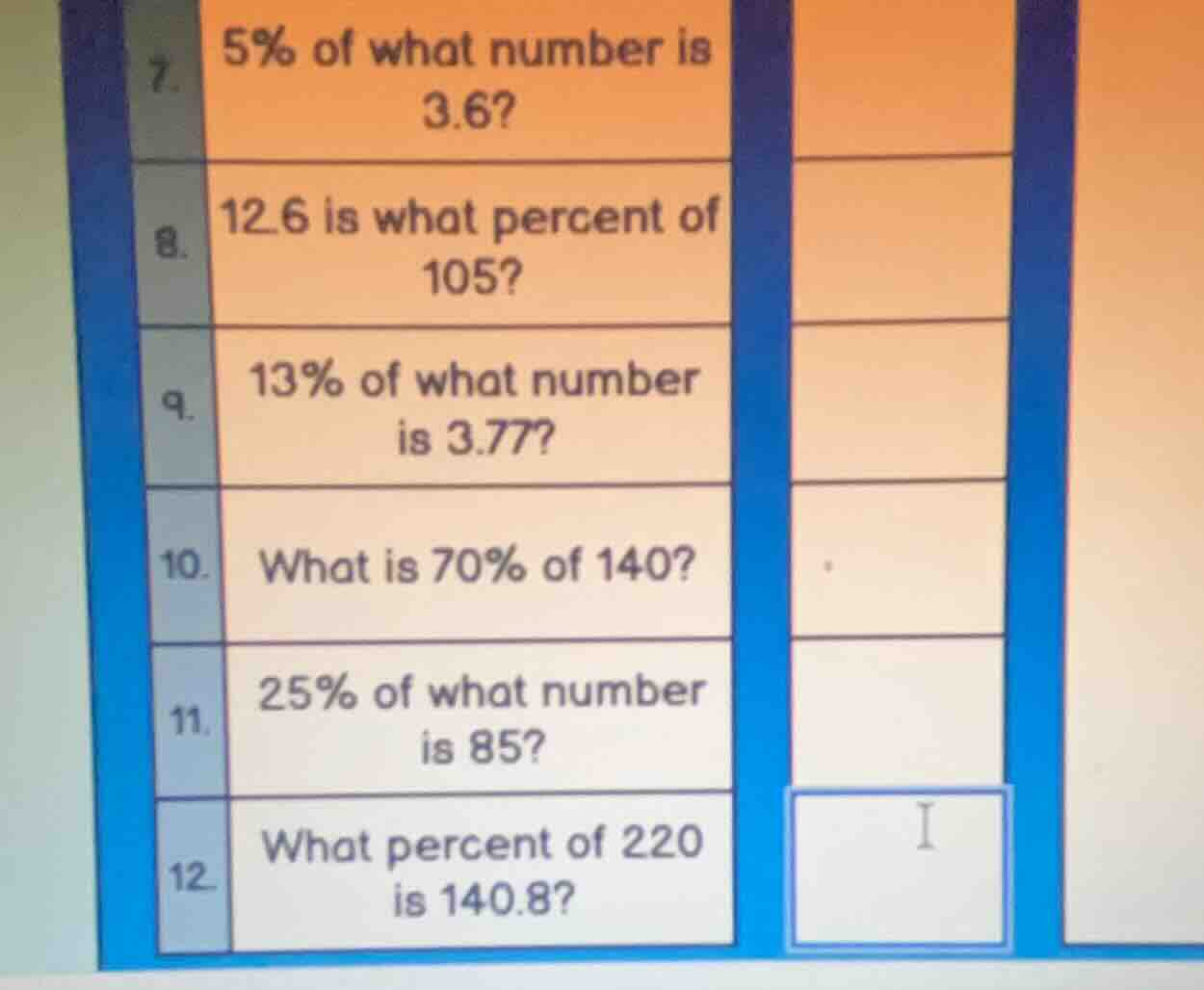 7. 5% of what number is 3.6? 8. 12.6 is what percent of 105? 9. 13% of …