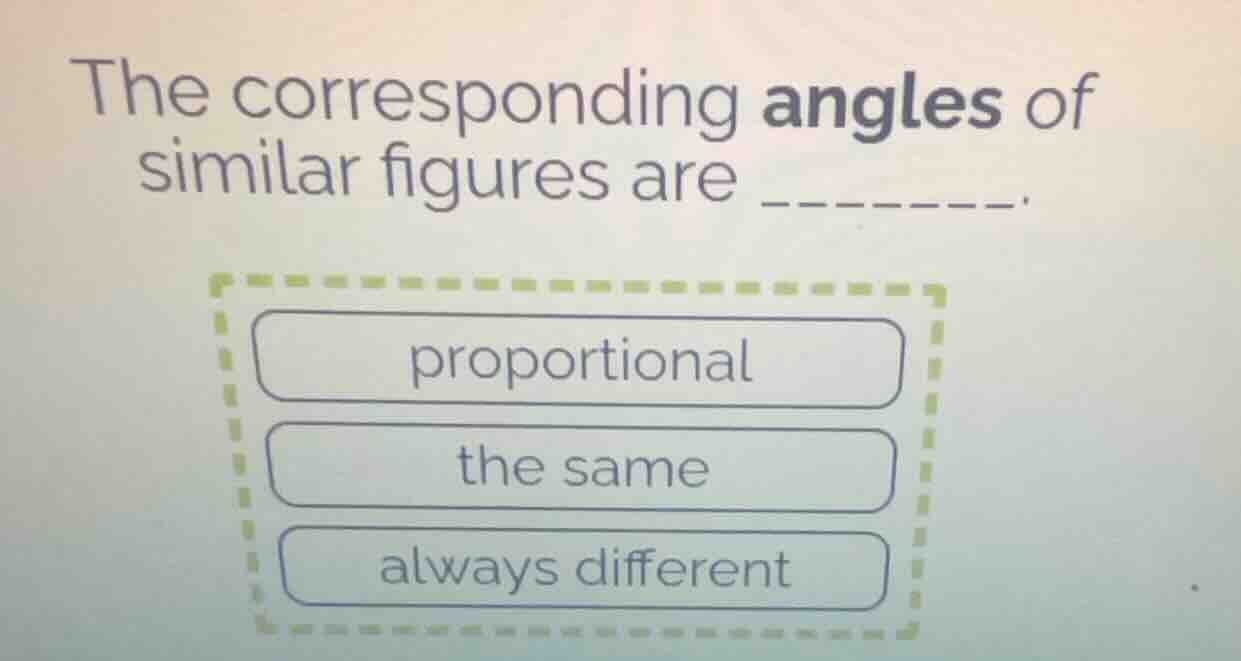 the corresponding angles of similar figures are ______. proportional th…