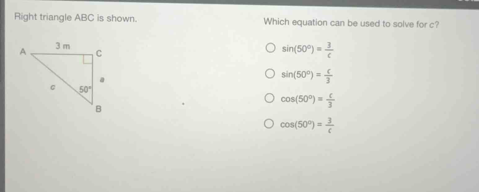 right triangle abc is shown. which equation can be used to solve for c?…