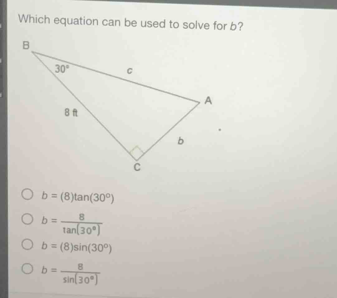 which equation can be used to solve for b? options: - ( b = (8)\tan(30^…