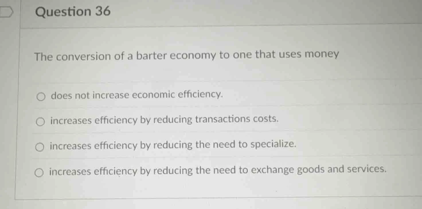 question 36 the conversion of a barter economy to one that uses money d…