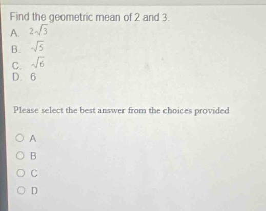 find the geometric mean of 2 and 3. a. $2sqrt{3}$ b. $sqrt{5}$ c. $sqrt…