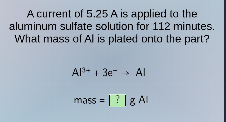 a current of 5.25 a is applied to the aluminum sulfate solution for 112…
