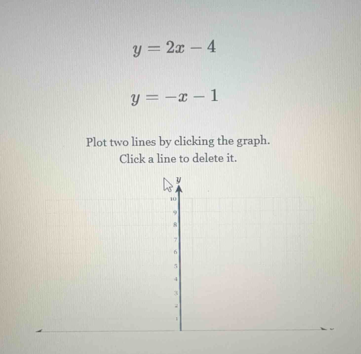 y = 2x - 4 y = -x - 1 plot two lines by clicking the graph. click a lin…