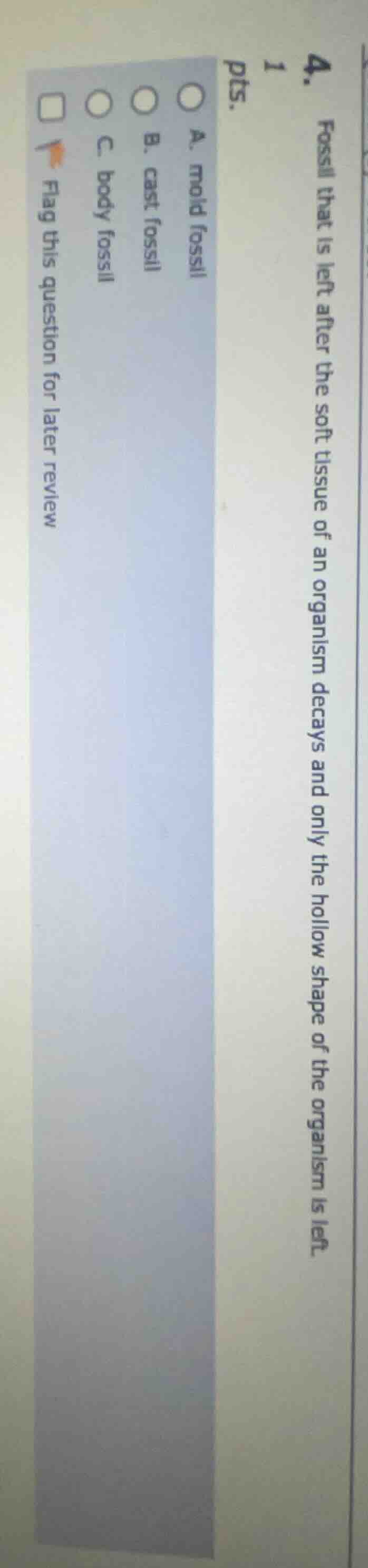 4. fossil that is left after the soft tissue of an organism decays and …