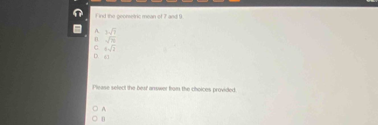 find the geometric mean of 7 and 9. a. $3sqrt{7}$ b. $sqrt{70}$ c. $6sq…