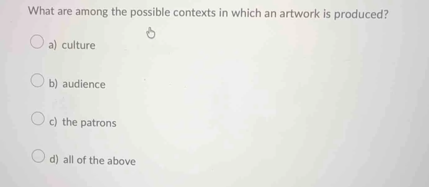 what are among the possible contexts in which an artwork is produced? a…