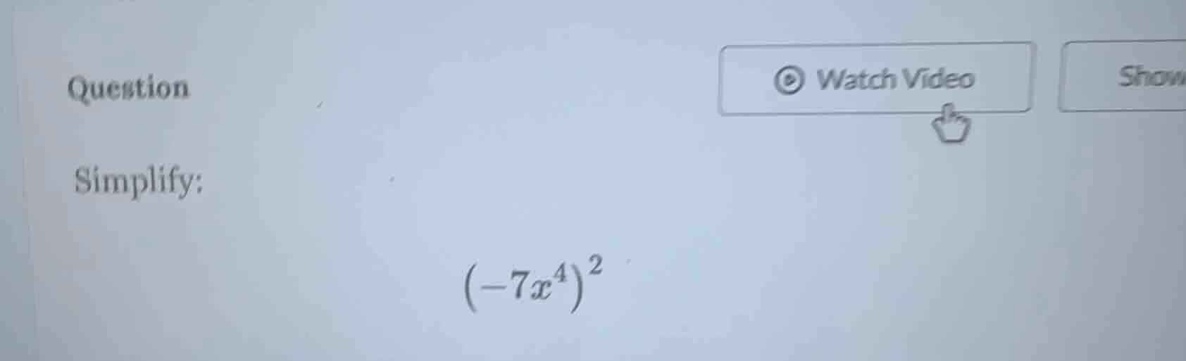 question simplify: $(-7x^4)^2$