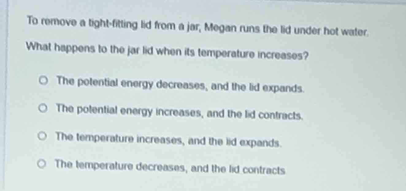to remove a tight - fitting lid from a jar, megan runs the lid under ho…