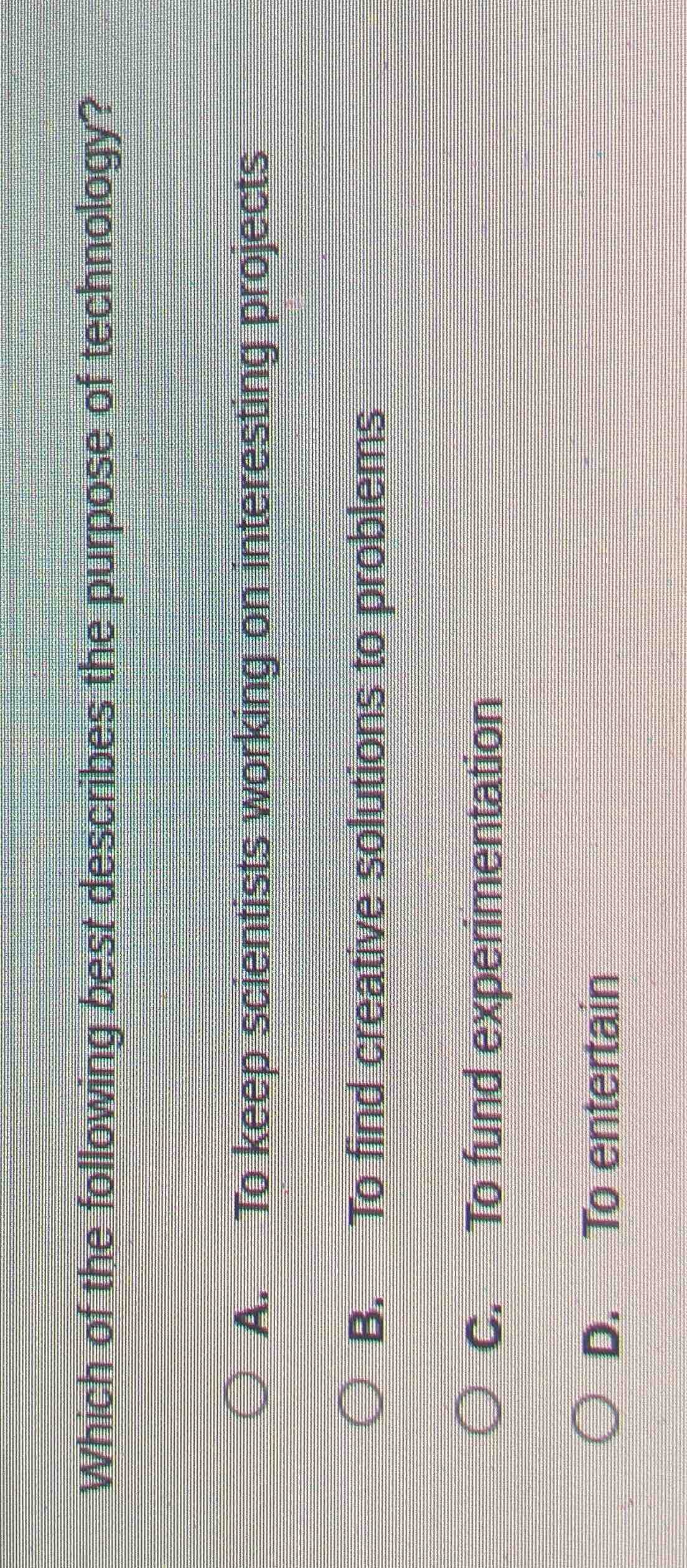 which of the following best describes the purpose of technology? a. to …