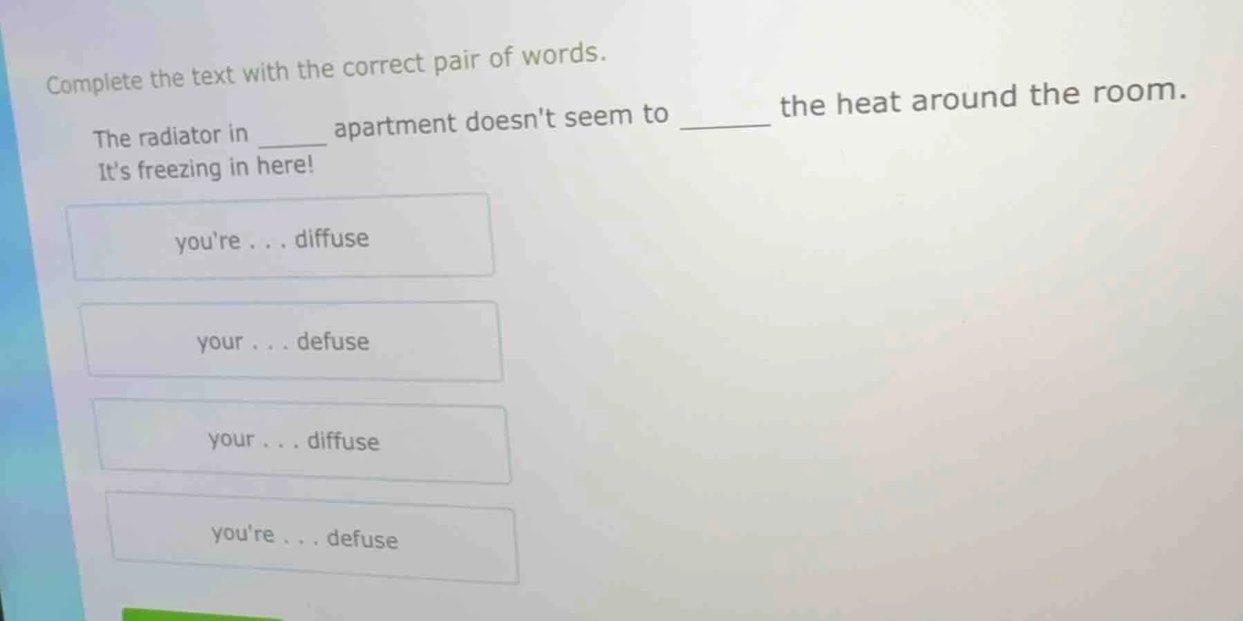 complete the text with the correct pair of words. the radiator in ____ …