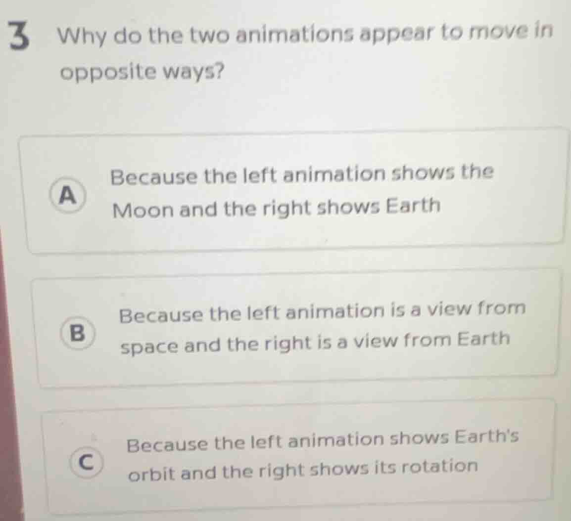 3 why do the two animations appear to move in opposite ways? a because …