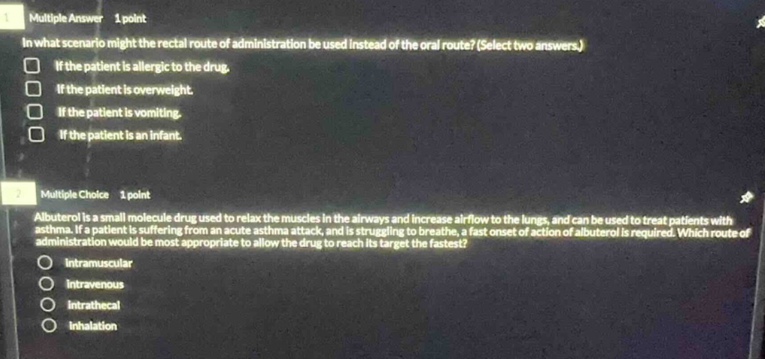 1 multiple answer 1 point in what scenario might the rectal route of ad…