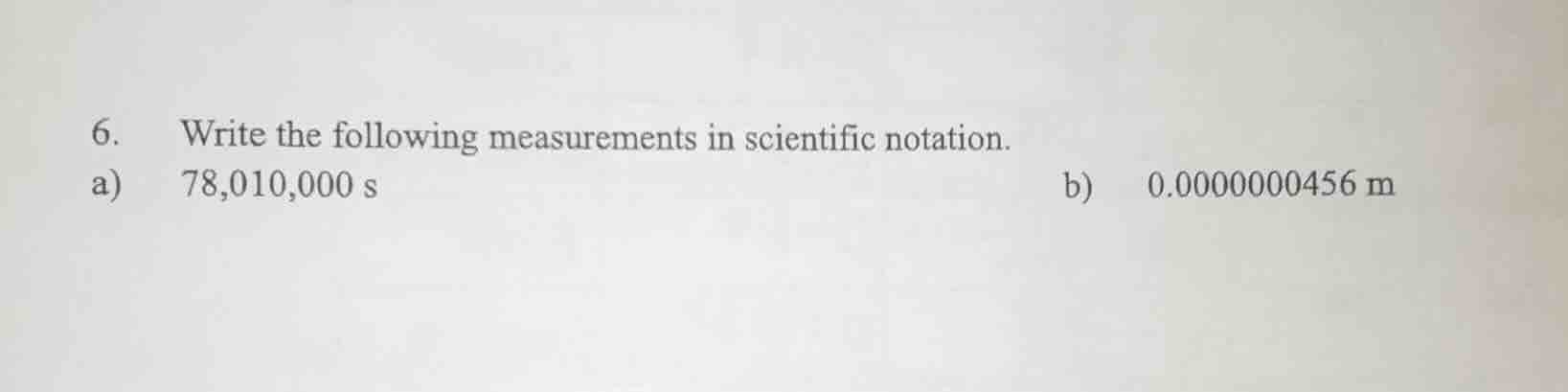 6. write the following measurements in scientific notation. a) 78,010,0…