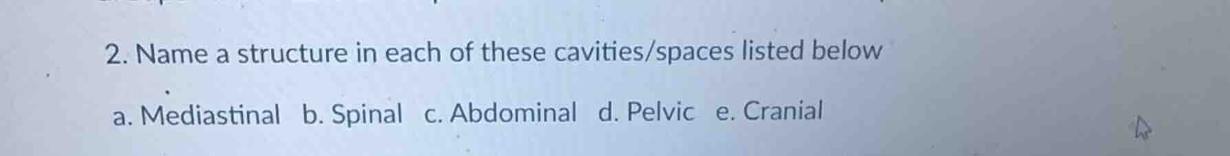 2. name a structure in each of these cavities/spaces listed below a. me…
