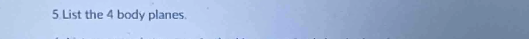 5 list the 4 body planes.