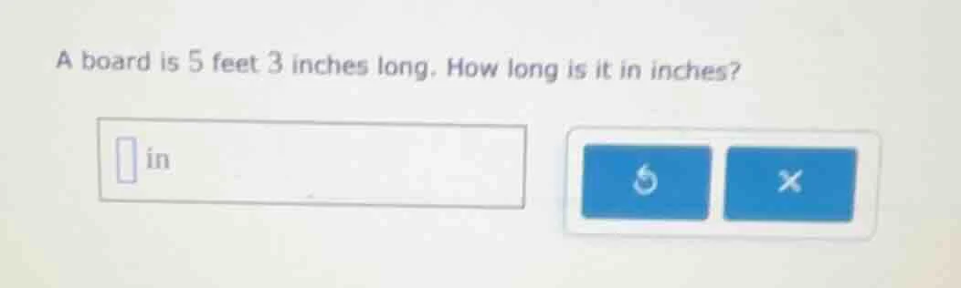 a board is 5 feet 3 inches long. how long is it in inches? in