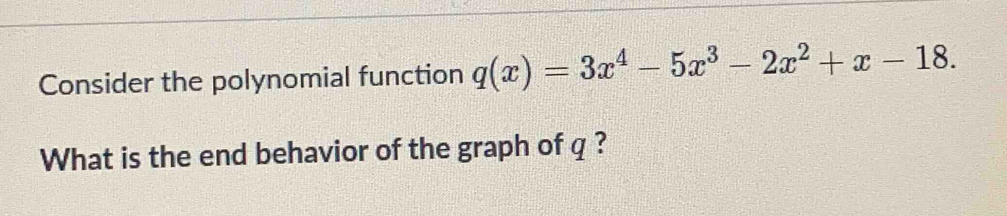 consider the polynomial function $q(x) = 3x^4 - 5x^3 - 2x^2 + x - 18$. …