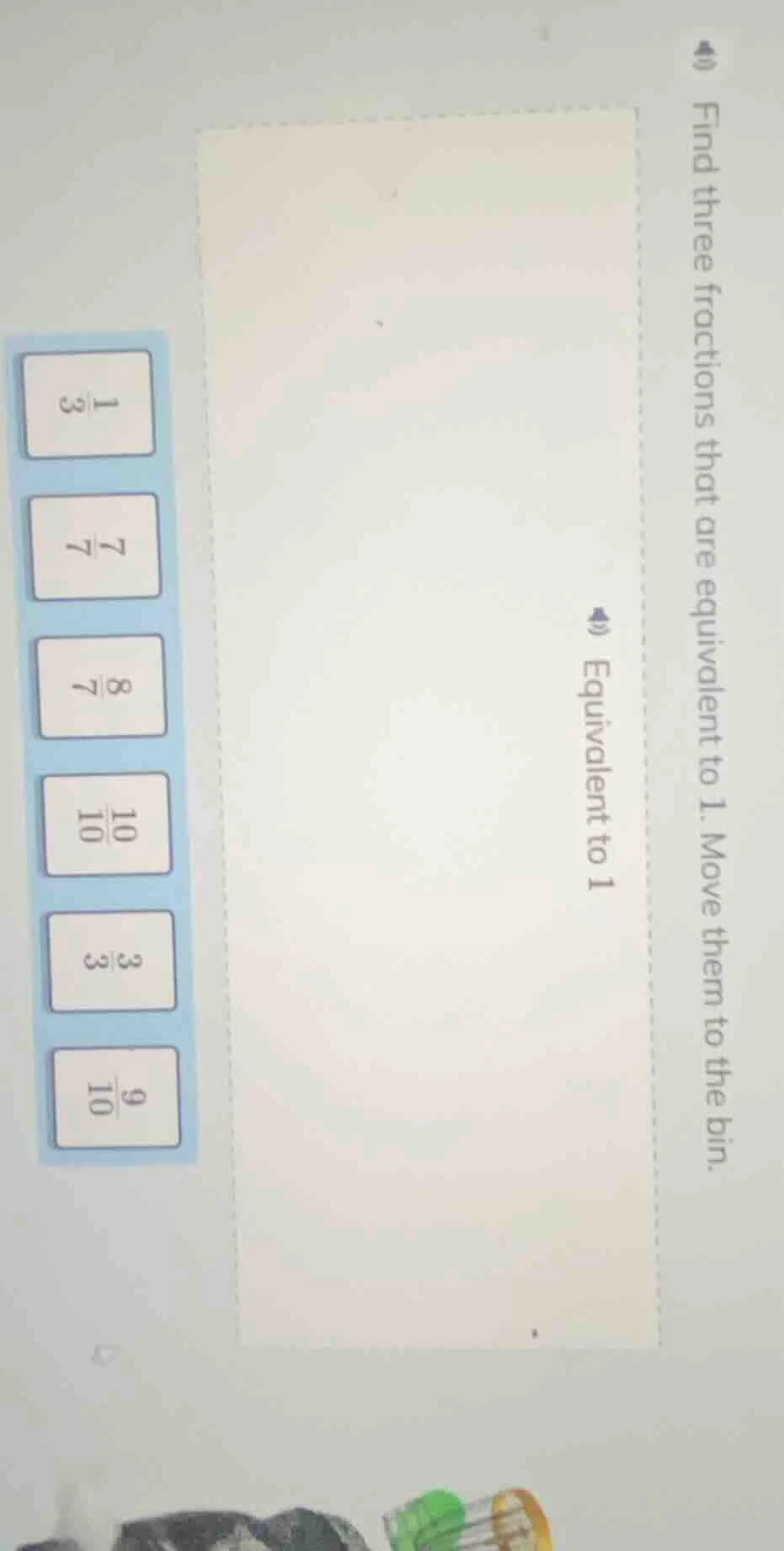 find three fractions that are equivalent to 1. move them to the bin. eq…