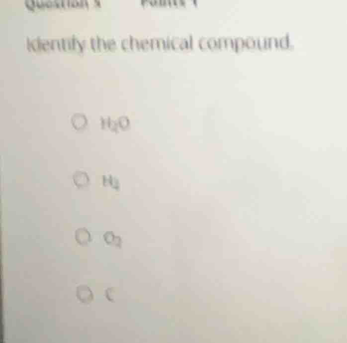 identify the chemical compound. h₂o h₂ o₂ c