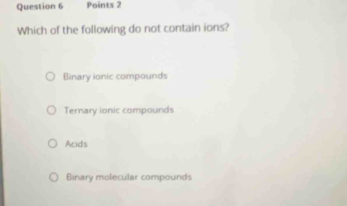 question 6 points 2 which of the following do not contain ions? binary …