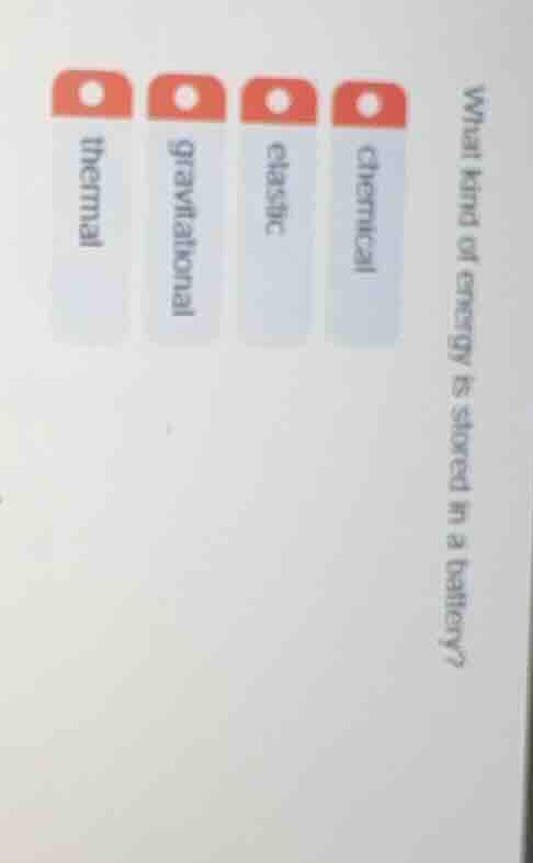 what kind of energy is stored in a battery? chemical elastic gravitatio…