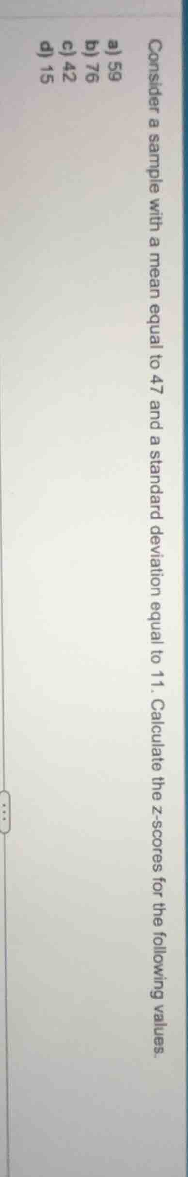 consider a sample with a mean equal to 47 and a standard deviation equa…