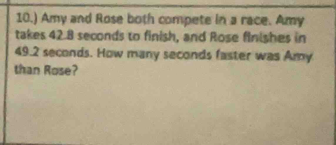 10.) amy and rose both compete in a race. amy takes 42.8 seconds to fin…