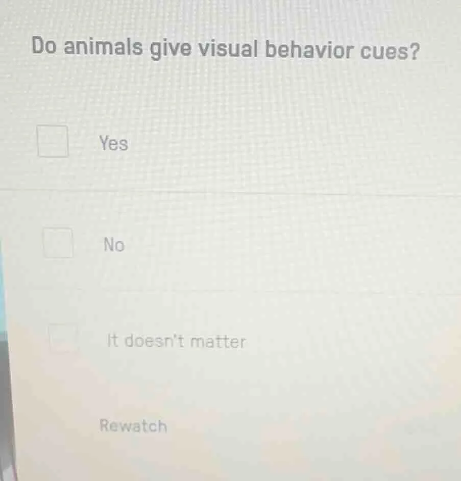 do animals give visual behavior cues? yes no it doesn’t matter rewatch