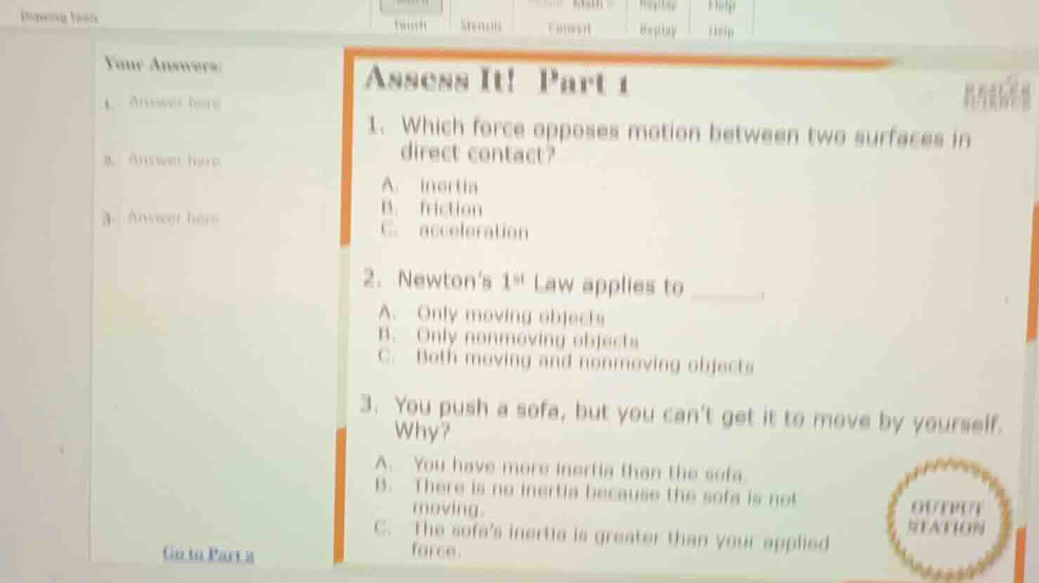 assess it! part 1 1. which force opposes motion between two surfaces in…
