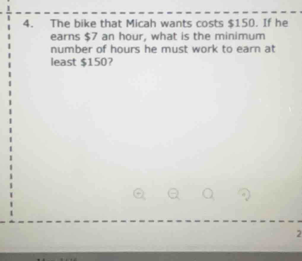 4. the bike that micah wants costs $150. if he earns $7 an hour, what i…