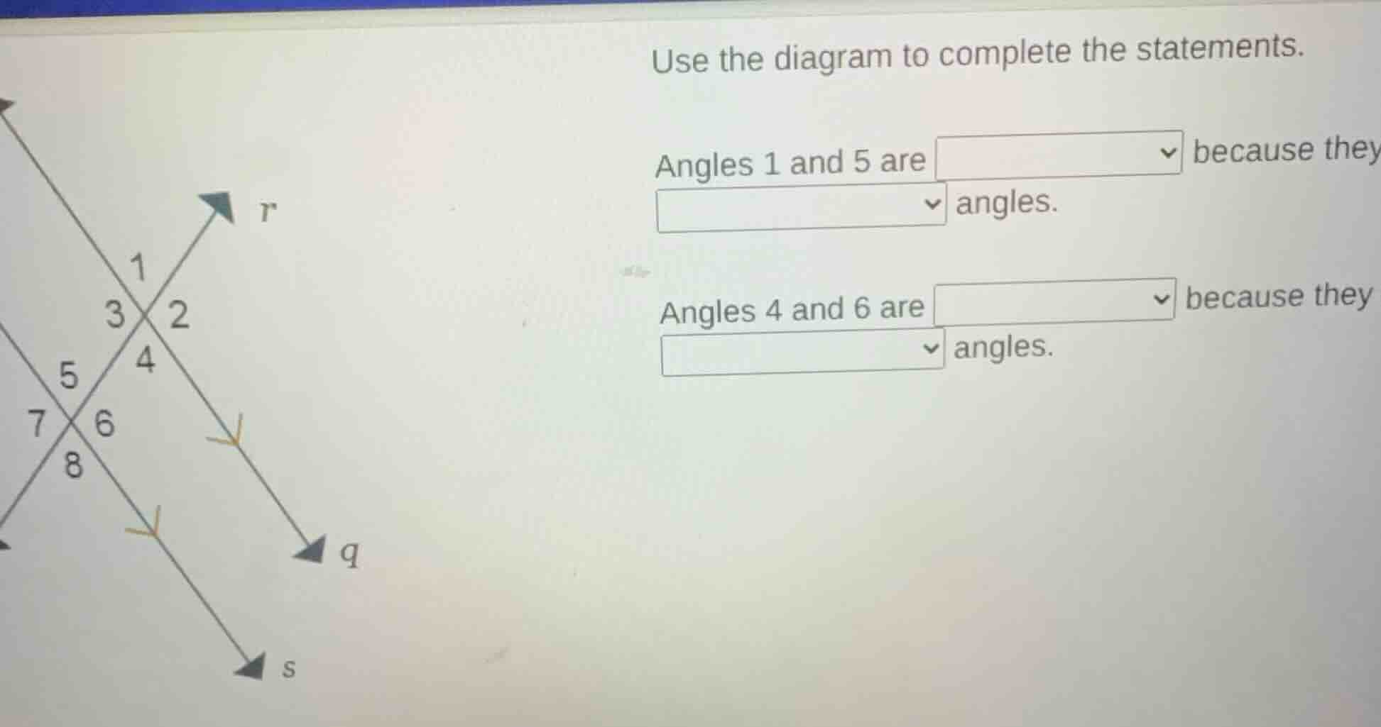 use the diagram to complete the statements. angles 1 and 5 are ▼ becaus…