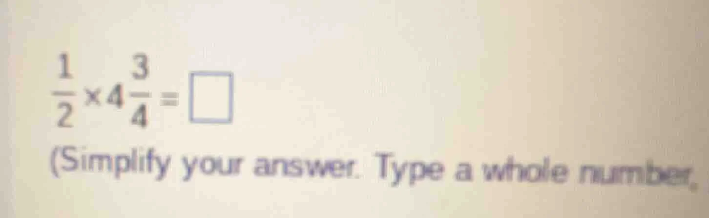(\frac{1}{2} \times 4\frac{3}{4} = square) (simplify your answer. type …