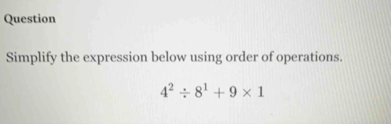 question simplify the expression below using order of operations. $4^2 …