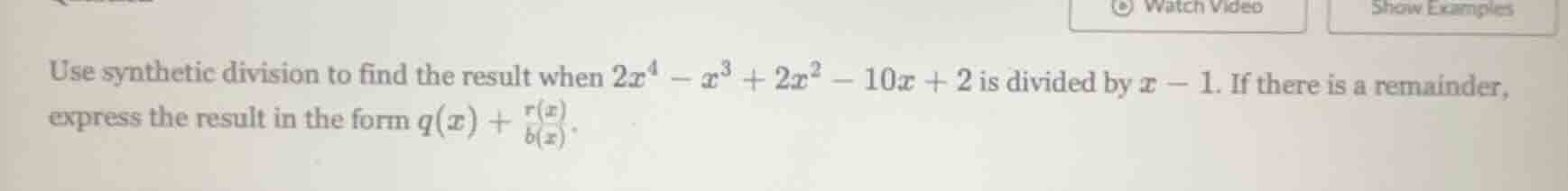 use synthetic division to find the result when $2x^4 - x^3 + 2x^2 - 10x…