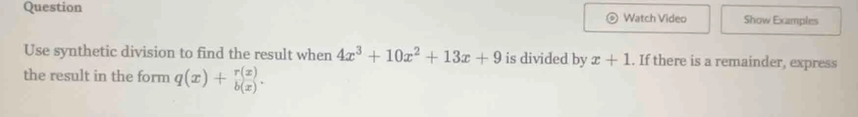 use synthetic division to find the result when $4x^3 + 10x^2 + 13x + 9$…