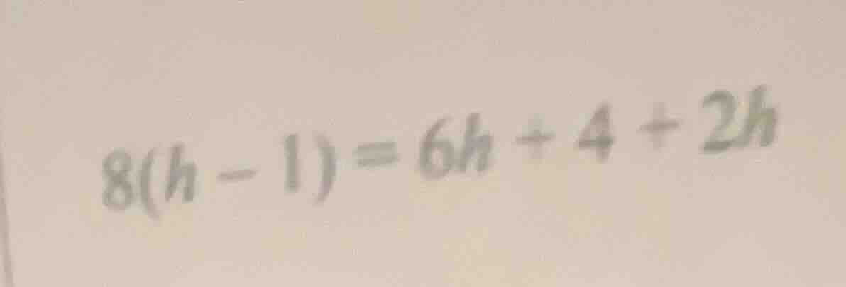 8(h - 1) = 6h + 4 + 2h