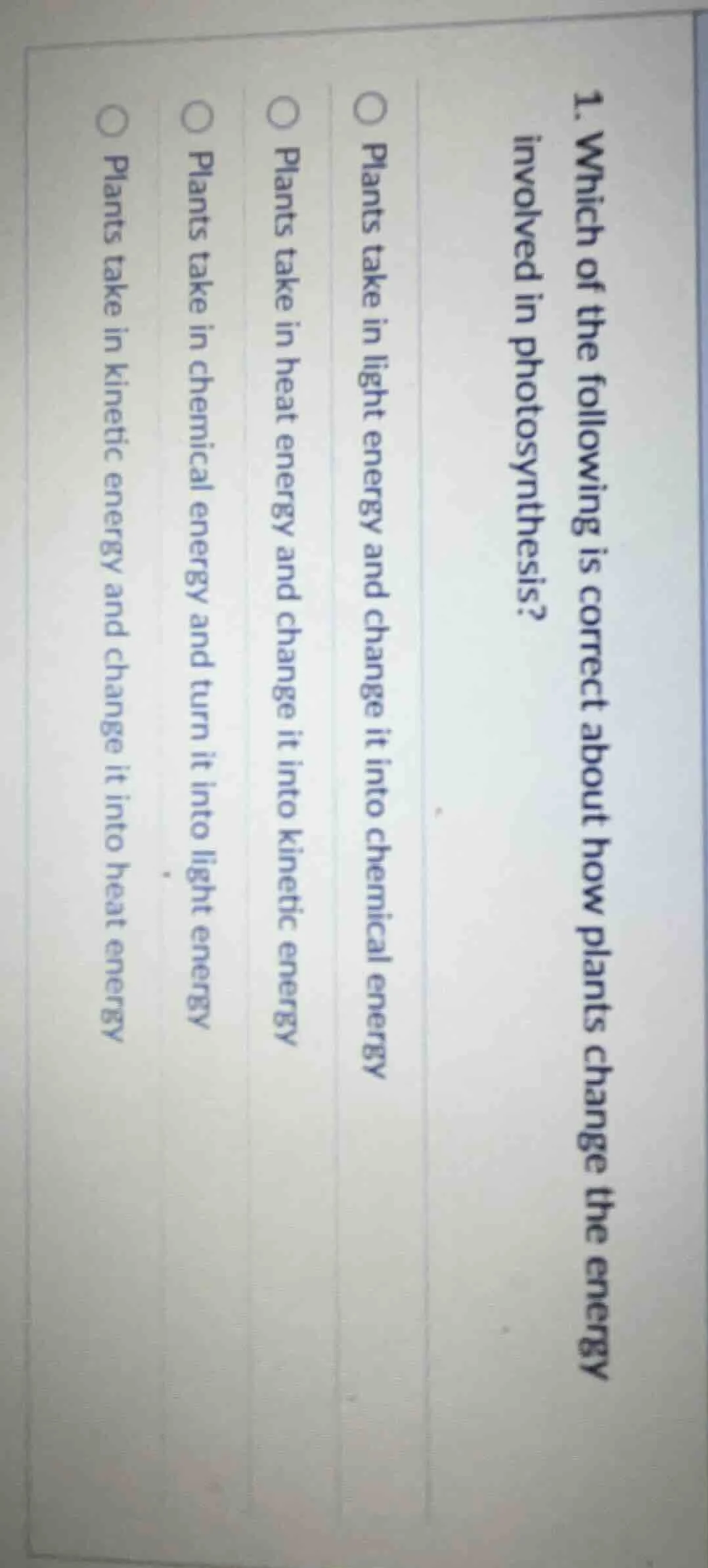 1. which of the following is correct about how plants change the energy…