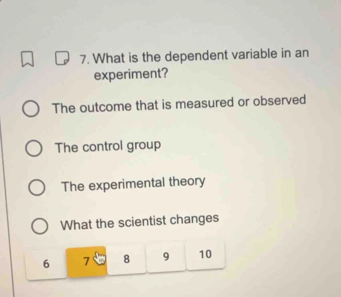 7. what is the dependent variable in an experiment? the outcome that is…