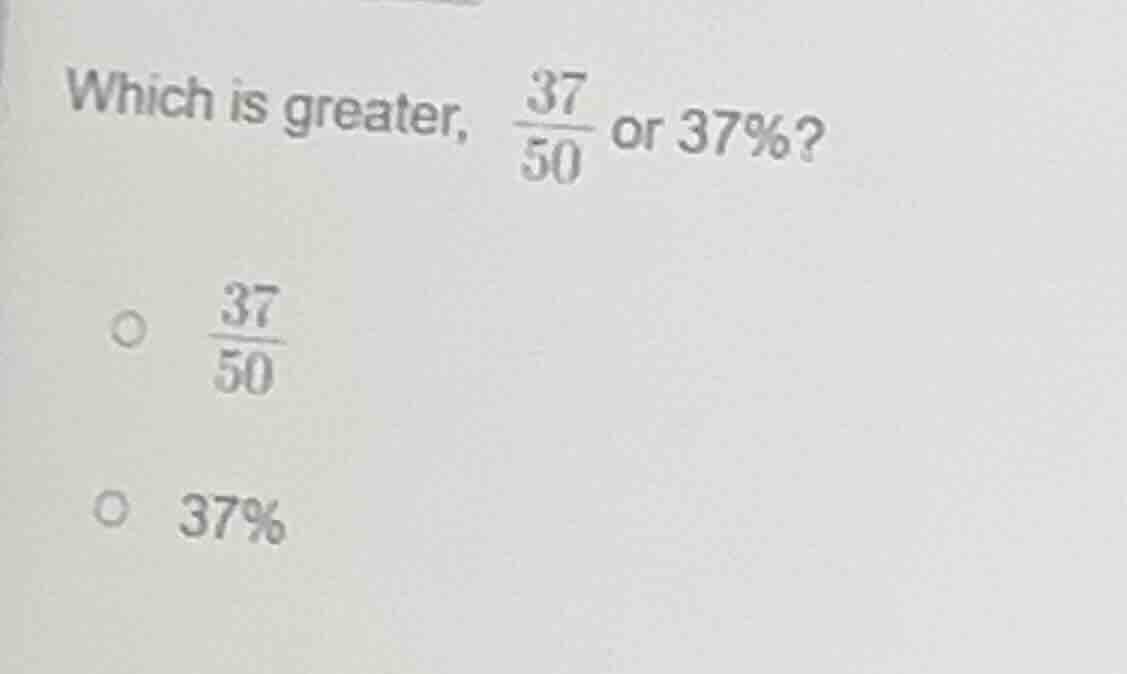 which is greater, \\(\frac{37}{50}\\) or 37%? \\(circ\\) \\(\frac{37}{5…